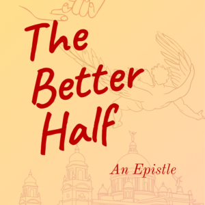 The Better Half: An Epistle